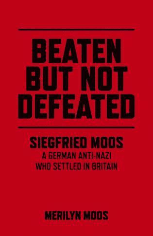 Merilyn Moos - Beaten But Not Defeated – Siegfried Moos – A German anti–Nazi who settled in Britain, Häftad
