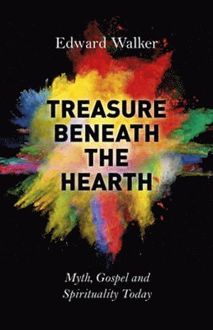 Edward Walker - Treasure Beneath the Hearth – Myth, Gospel and Spirituality Today, Häftad