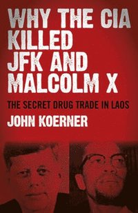 bokomslag Why The CIA Killed JFK and Malcolm X - The Secret Drug Trade in Laos