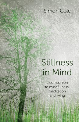 Simon Cole - Stillness in Mind – a companion to mindfulness, meditation and living, Häftad