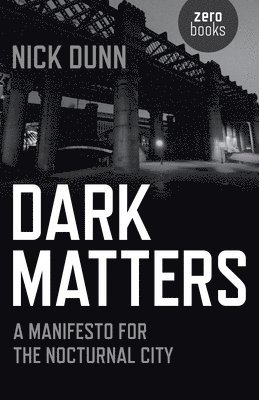 Dark Matters  A Manifesto for the Nocturnal City 1