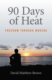 bokomslag 90 Days of Heat - Freedom Through Moksha