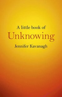 bokomslag Little Book of Unknowing, A