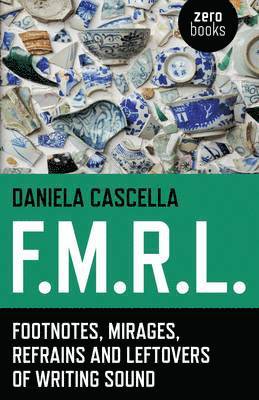 bokomslag F.M.R.L. - Footnotes, Mirages, Refrains and Leftovers of Writing Sound