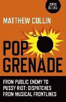 Pop Grenade  From Public Enemy to Pussy Riot  Dispatches from Musical Frontlines 1