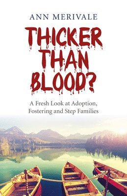 bokomslag Thicker Than Blood? - A Fresh Look at Adoption, Fostering and Step Families