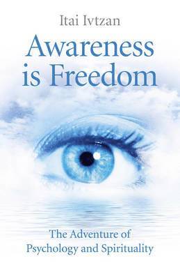 Awareness Is Freedom: The Adventure of Psychology and Spirituality 1