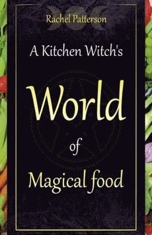 Rachel Patterson - Kitchen Witch`s World of Magical Food, A, Häftad