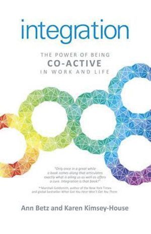 Ann Betz, Karen Kimsey–house, Karen Kimsey-House - Integration: The Power of Being Co–Active in Work and Life, Häftad