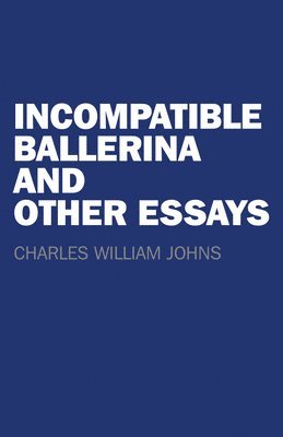 bokomslag Incompatible Ballerina and Other Essays