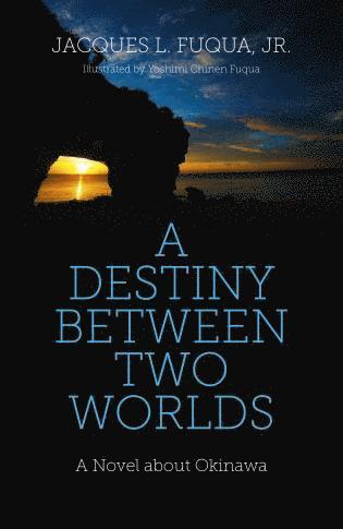 bokomslag Destiny Between Two Worlds, A - A Novel about Okinawa