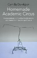 bokomslag Homemade Academic Circus  Idiosyncratically Embodied Explorations into Artistic Research and Circus Performance