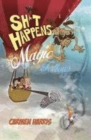 Sht Happens, Magic Follows (Allow It!)  A Life of Challenges, Change and Miracles 1