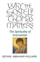 bokomslag Why the Gospel of Thomas Matters - the Spirituality of Incertainties