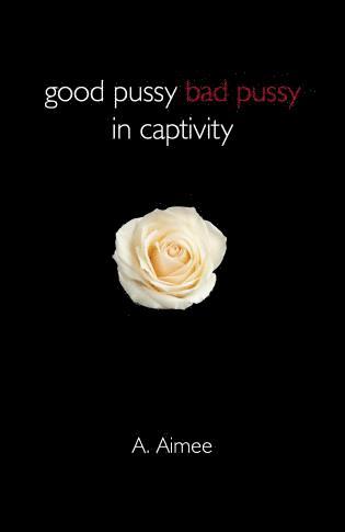 A. Aimee - Good Pussy Bad Pussy in Captivity, Häftad