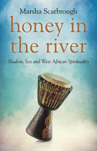 bokomslag Honey in the River  Shadow, Sex and West African Spirituality