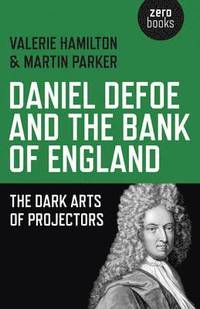 bokomslag Daniel Defoe and the Bank of England - The Dark Arts of Projectors