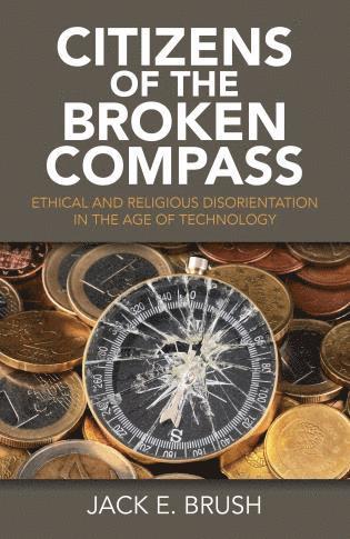 bokomslag Citizens of the Broken Compass - Ethical and Religious Disorientation in the Age of Technology