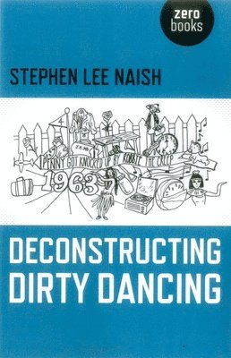 Stephen Naish, Stephen Lee Naish - Deconstructing Dirty Dancing, Häftad