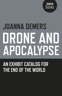 bokomslag Drone and Apocalypse - An exhibit catalog for the end of the world