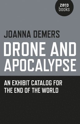 Drone and Apocalypse  An exhibit catalog for the end of the world 1