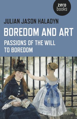 bokomslag Boredom and Art - Passions of the Will To Boredom