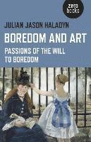 Julian Jason Haladyn - Boredom and Art – Passions of the Will To Boredom, Häftad