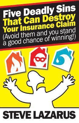 bokomslag Five Deadly Sins That Can Destroy Your Insurance Claim: (Avoid them and you stand a good chance of winning)