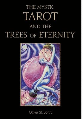 Oliver St John, Oliver St. John - Mystic Tarot and the Trees of Eternity, Inbunden