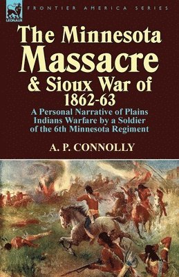 bokomslag The Minnesota Massacre and Sioux War of 1862-63