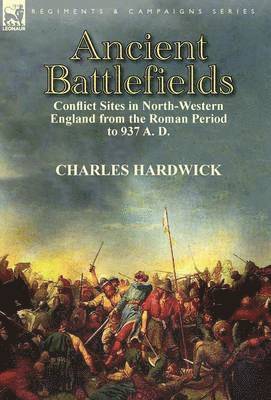 Charles Hardwick - Ancient Battlefields, Inbunden