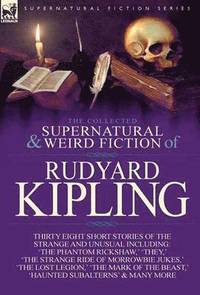 bokomslag The Collected Supernatural and Weird Fiction of Rudyard Kipling