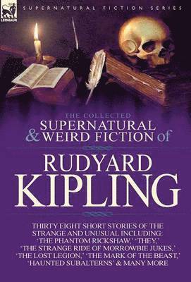 Collected Supernatural and Weird Fiction of Rudyard Kipling
