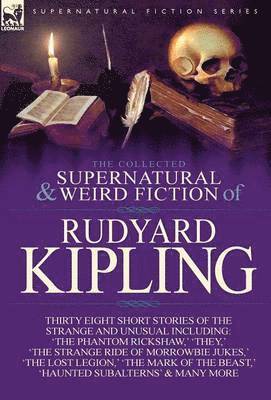 The Collected Supernatural and Weird Fiction of Rudyard Kipling 1