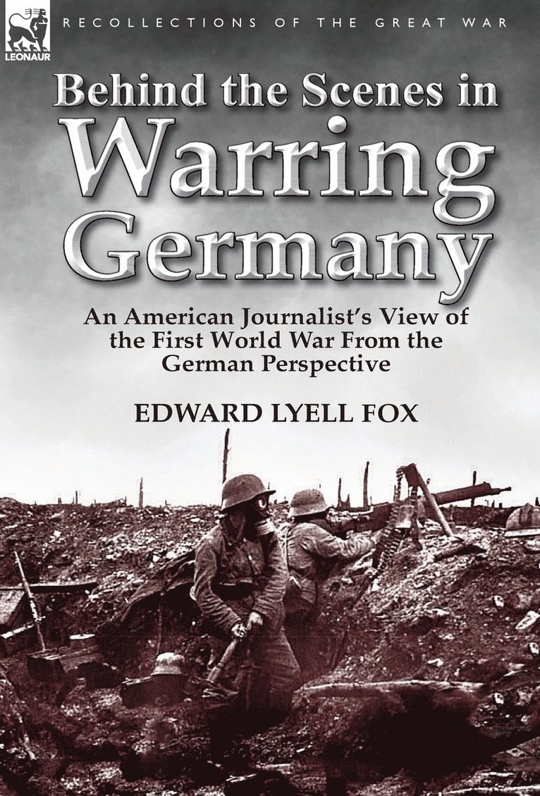 Edward Lyell Fox - Behind the Scenes in Warring Germany, Inbunden