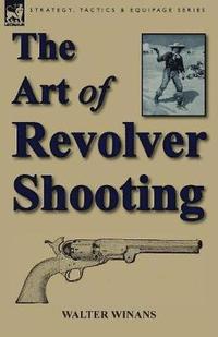 bokomslag The Art of Revolver Shooting