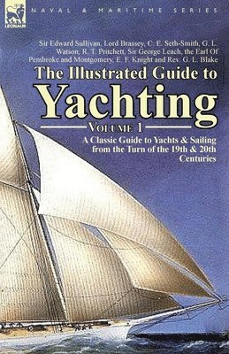 Edward Sullivan, G L Watson, R T Pritchett, G. L. Watson, R. T. Pritchett - Illustrated Guide to Yachting-Volume 1, Häftad