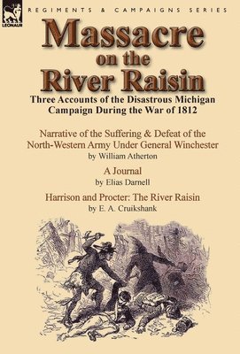 William Atherton, Elias Darnell, E a Cruikshank, E A Cruikshank - Massacre on the River Raisin, Inbunden