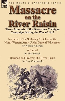 William Atherton, Elias Darnell, E a Cruikshank, E. A. Cruikshank - Massacre on the River Raisin, Häftad