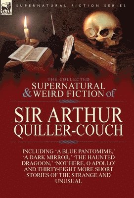 The Collected Supernatural and Weird Fiction of Sir Arthur Quiller-Couch 1