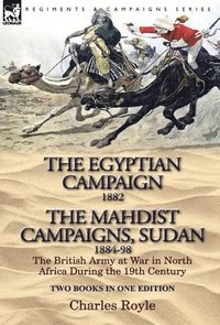 bokomslag Egyptian Campaign, 1882 & the Mahdist Campaigns, Sudan 1884-98 Two Books in One Edition