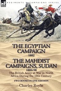 bokomslag The Egyptian Campaign, 1882 & the Mahdist Campaigns, Sudan 1884-98 Two Books in One Edition