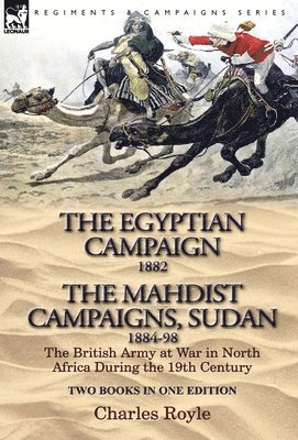 bokomslag Egyptian Campaign, 1882 & the Mahdist Campaigns, Sudan 1884-98 Two Books in One Edition
