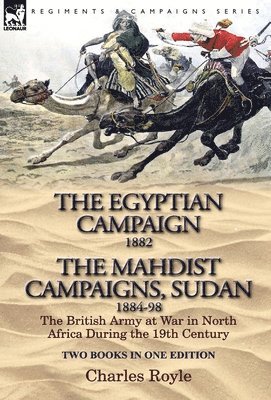 bokomslag The Egyptian Campaign, 1882 & the Mahdist Campaigns, Sudan 1884-98 Two Books in One Edition