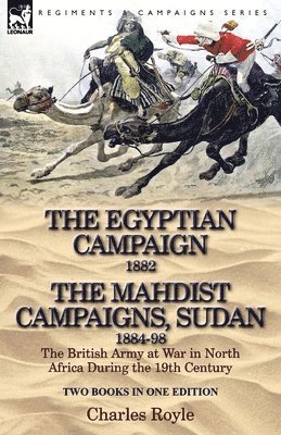 bokomslag The Egyptian Campaign, 1882 & the Mahdist Campaigns, Sudan 1884-98 Two Books in One Edition