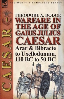 Theodore Dodge - Warfare in the Age of Gaius Julius Caesar-Volume 1, Häftad