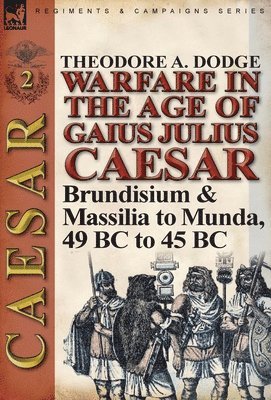 Theodore Dodge - Warfare in the Age of Gaius Julius Caesar-Volume 2, Inbunden