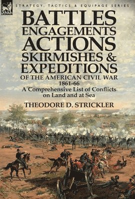 bokomslag Battles, Engagements, Actions, Skirmishes and Expeditions of the American Civil War, 1861-66