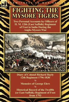 Richard Bayly, George Elers, Richard Cannon - Fighting the Mysore Tigers, Inbunden
