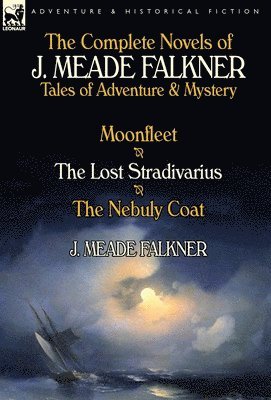 J Meade Falkner - Complete Novels of J. Meade Falkner, Inbunden